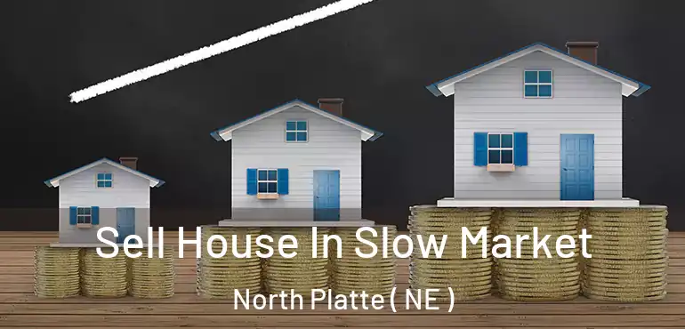  Sell House In Slow Market North Platte ( NE )