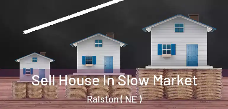  Sell House In Slow Market Ralston ( NE )