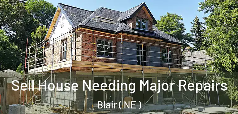  Sell House Needing Major Repairs Blair ( NE )