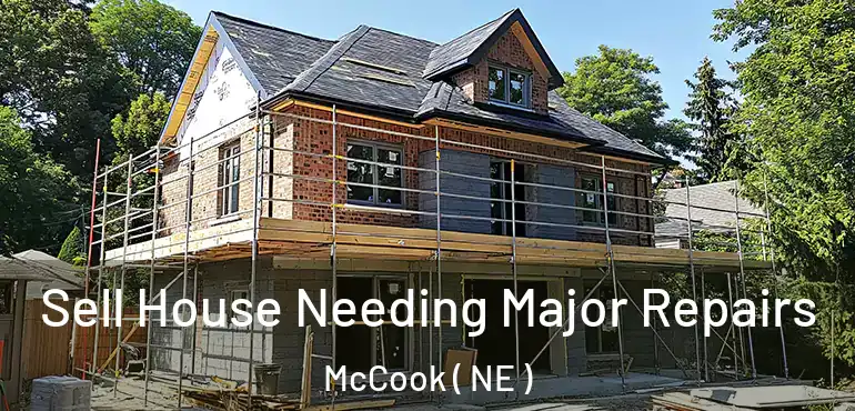  Sell House Needing Major Repairs McCook ( NE )