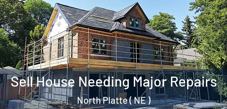  Sell House Needing Major Repairs North Platte ( NE )