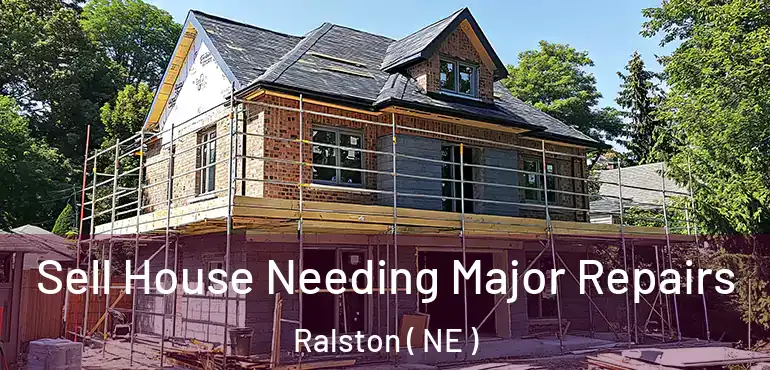  Sell House Needing Major Repairs Ralston ( NE )