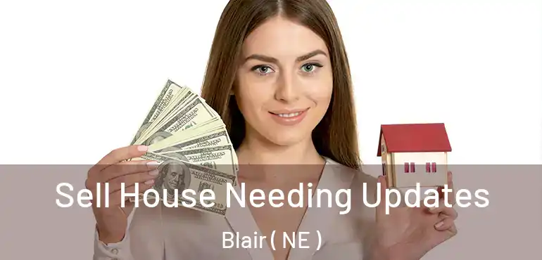  Sell House Needing Updates Blair ( NE )