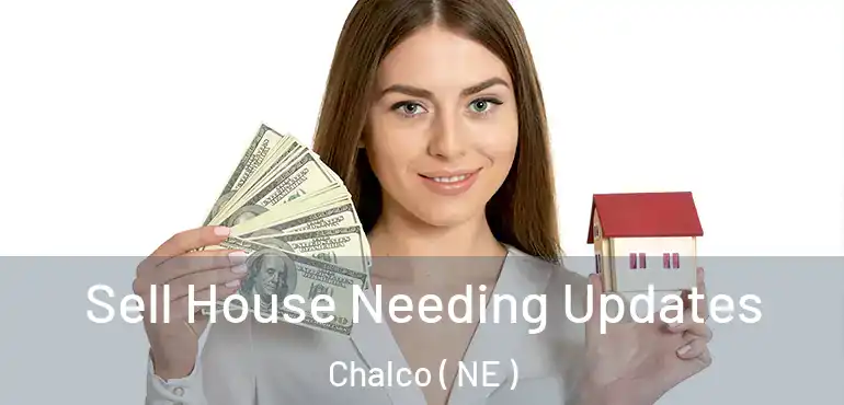  Sell House Needing Updates Chalco ( NE )