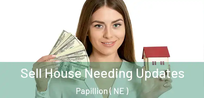  Sell House Needing Updates Papillion ( NE )