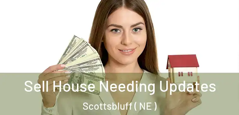  Sell House Needing Updates Scottsbluff ( NE )