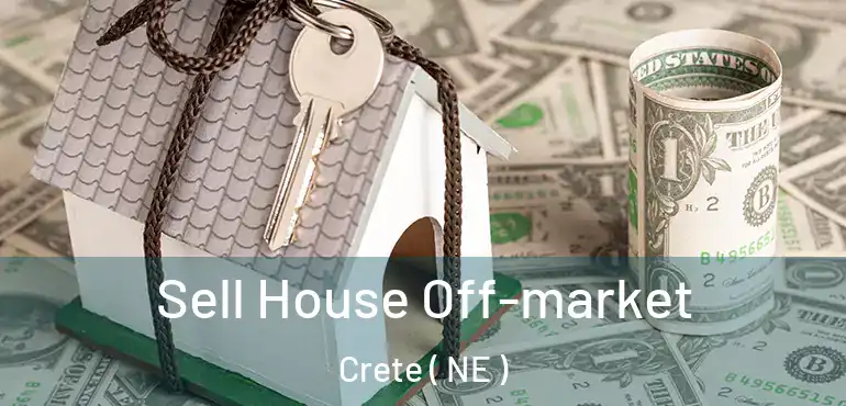  Sell House Off-market Crete ( NE )