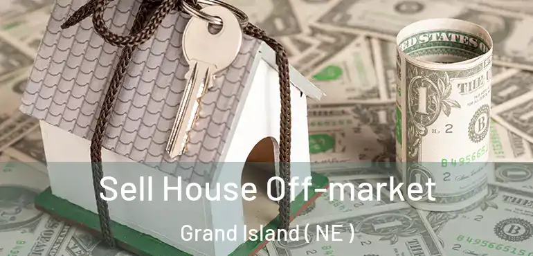  Sell House Off-market Grand Island ( NE )