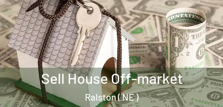  Sell House Off-market Ralston ( NE )