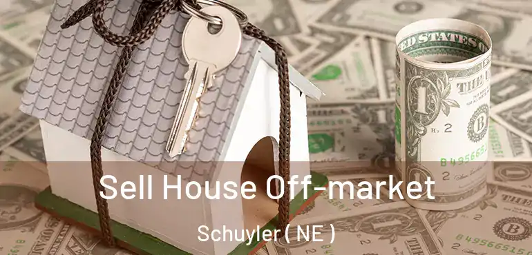  Sell House Off-market Schuyler ( NE )