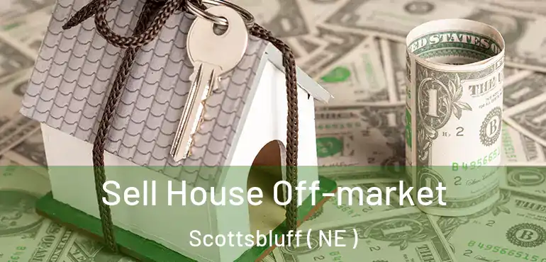  Sell House Off-market Scottsbluff ( NE )