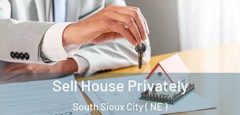  Sell House Privately South Sioux City ( NE )
