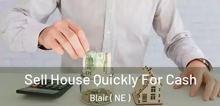  Sell House Quickly For Cash Blair ( NE )