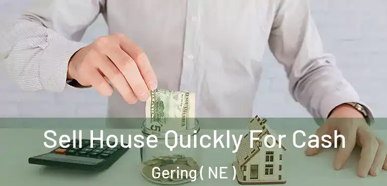  Sell House Quickly For Cash Gering ( NE )