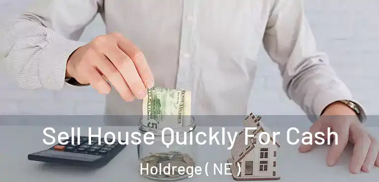  Sell House Quickly For Cash Holdrege ( NE )