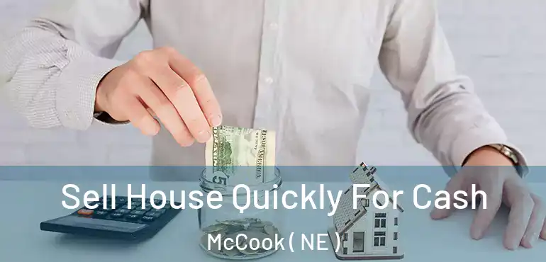  Sell House Quickly For Cash McCook ( NE )