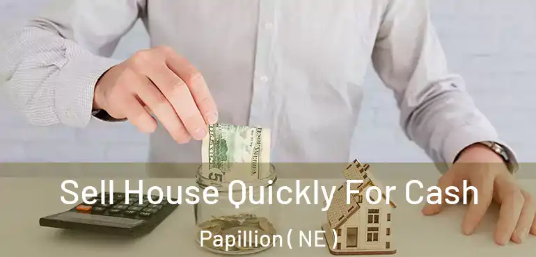  Sell House Quickly For Cash Papillion ( NE )