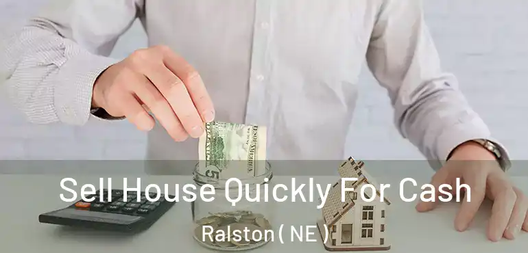  Sell House Quickly For Cash Ralston ( NE )