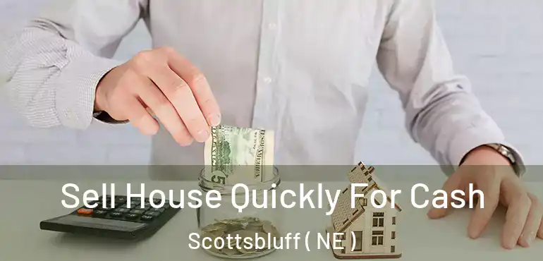  Sell House Quickly For Cash Scottsbluff ( NE )