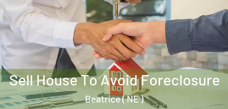  Sell House To Avoid Foreclosure Beatrice ( NE )