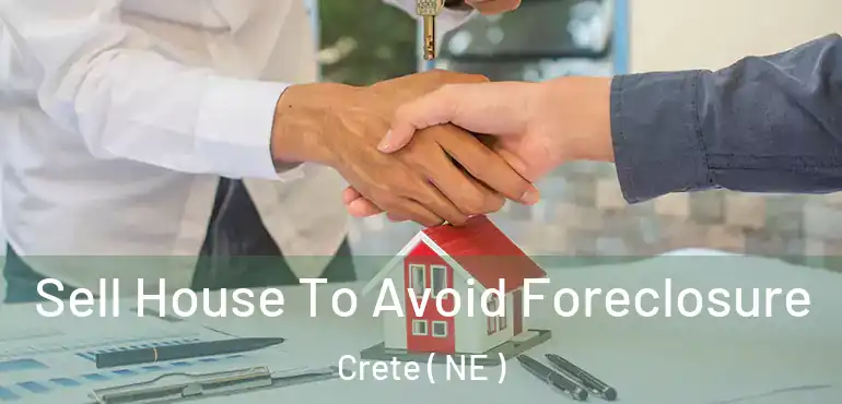  Sell House To Avoid Foreclosure Crete ( NE )