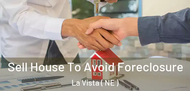  Sell House To Avoid Foreclosure La Vista ( NE )