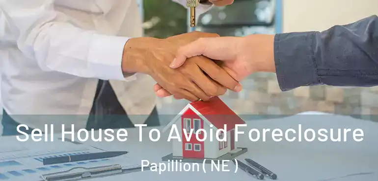  Sell House To Avoid Foreclosure Papillion ( NE )