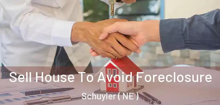  Sell House To Avoid Foreclosure Schuyler ( NE )