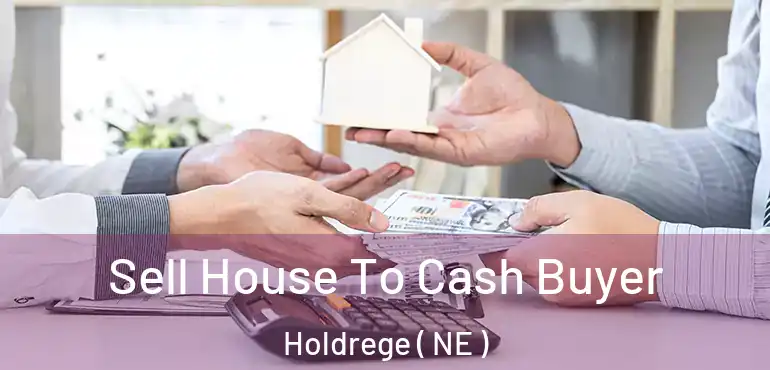  Sell House To Cash Buyer Holdrege ( NE )
