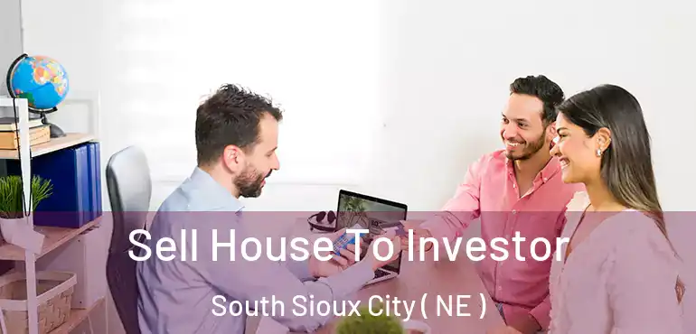  Sell House To Investor South Sioux City ( NE )