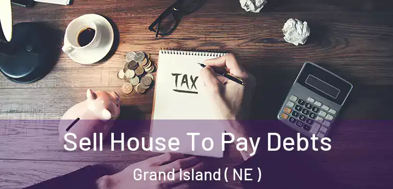  Sell House To Pay Debts Grand Island ( NE )