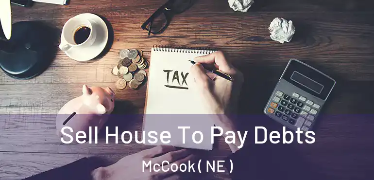  Sell House To Pay Debts McCook ( NE )