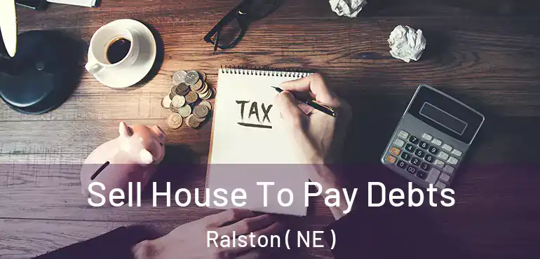  Sell House To Pay Debts Ralston ( NE )