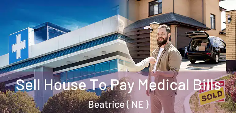  Sell House To Pay Medical Bills Beatrice ( NE )
