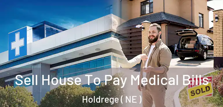 Sell House To Pay Medical Bills Holdrege ( NE )