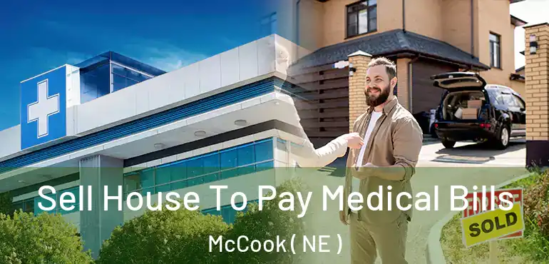  Sell House To Pay Medical Bills McCook ( NE )
