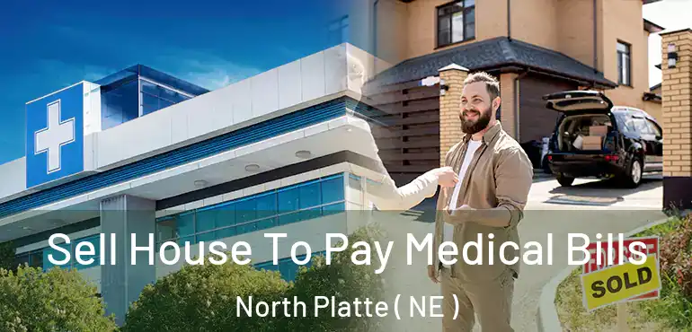  Sell House To Pay Medical Bills North Platte ( NE )