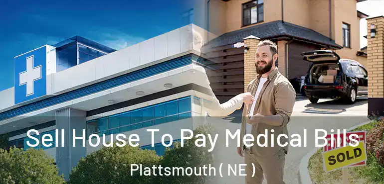  Sell House To Pay Medical Bills Plattsmouth ( NE )