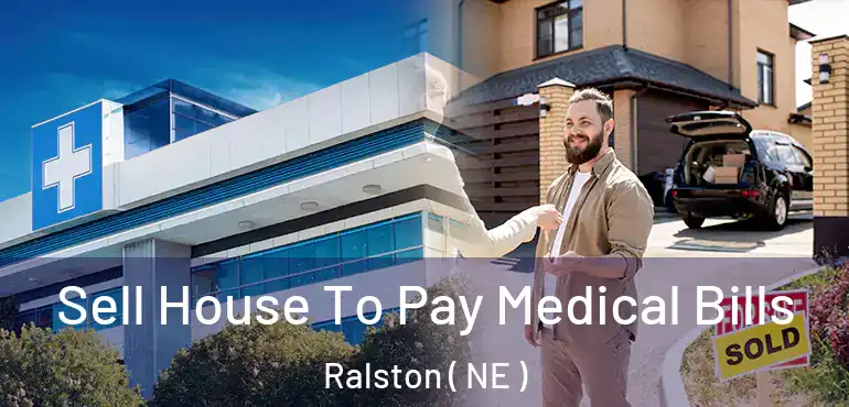  Sell House To Pay Medical Bills Ralston ( NE )