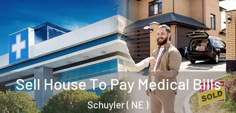  Sell House To Pay Medical Bills Schuyler ( NE )