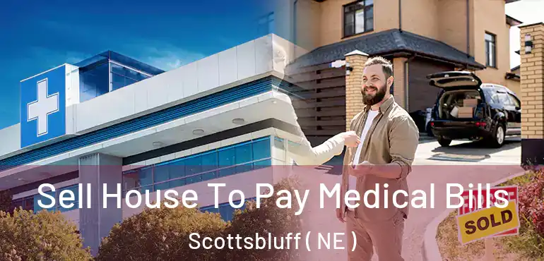  Sell House To Pay Medical Bills Scottsbluff ( NE )