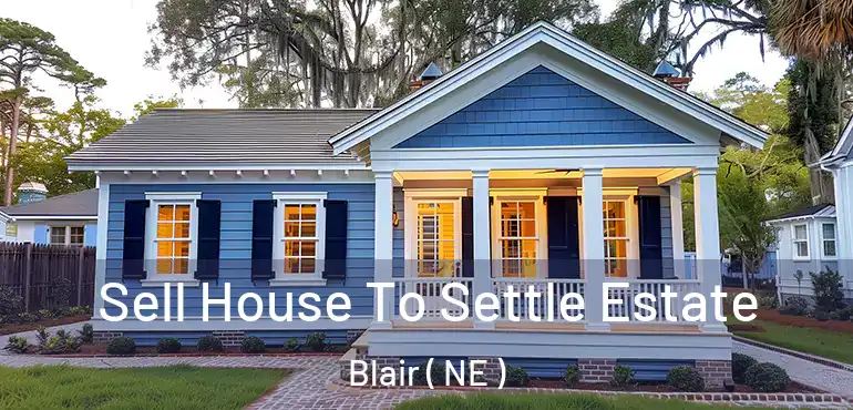  Sell House To Settle Estate Blair ( NE )