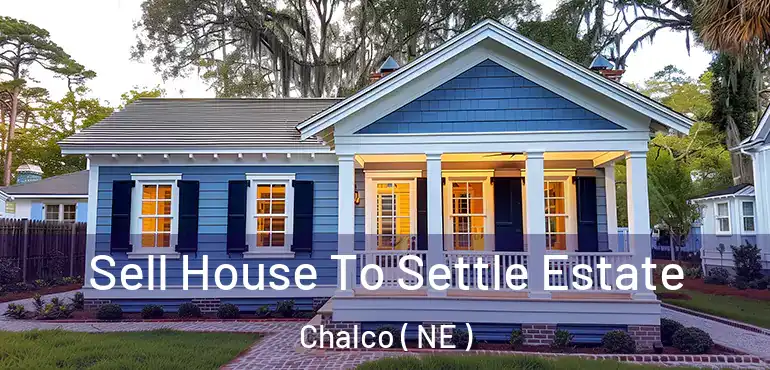  Sell House To Settle Estate Chalco ( NE )