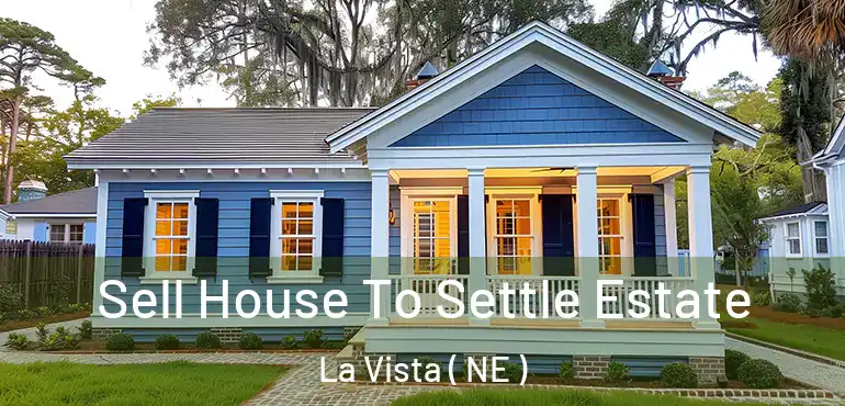  Sell House To Settle Estate La Vista ( NE )