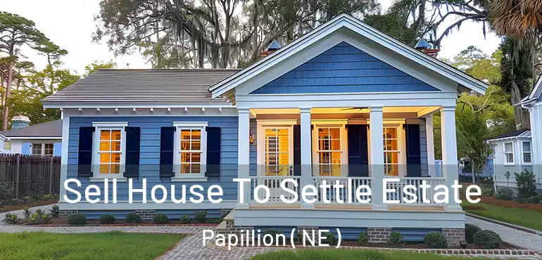  Sell House To Settle Estate Papillion ( NE )