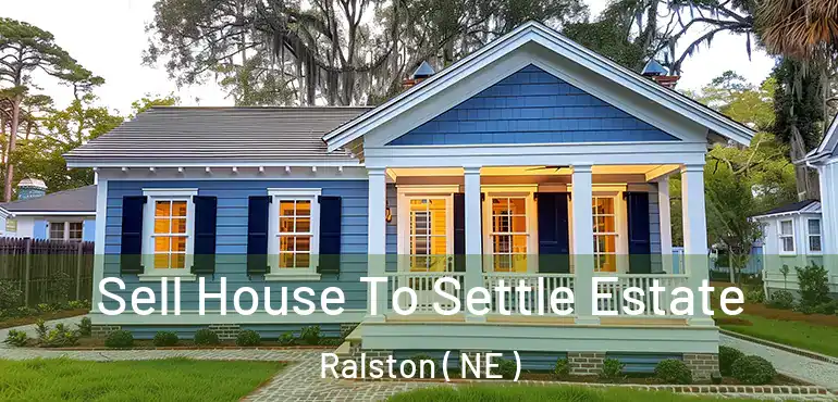  Sell House To Settle Estate Ralston ( NE )