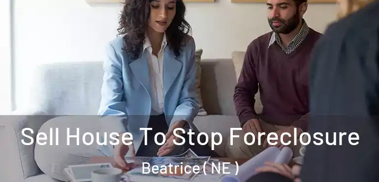  Sell House To Stop Foreclosure Beatrice ( NE )