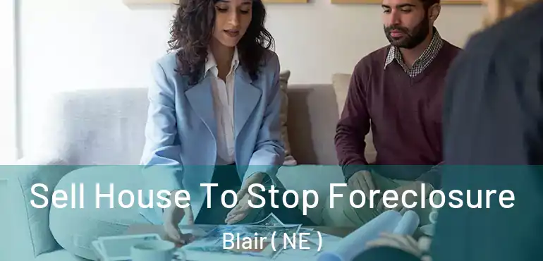  Sell House To Stop Foreclosure Blair ( NE )