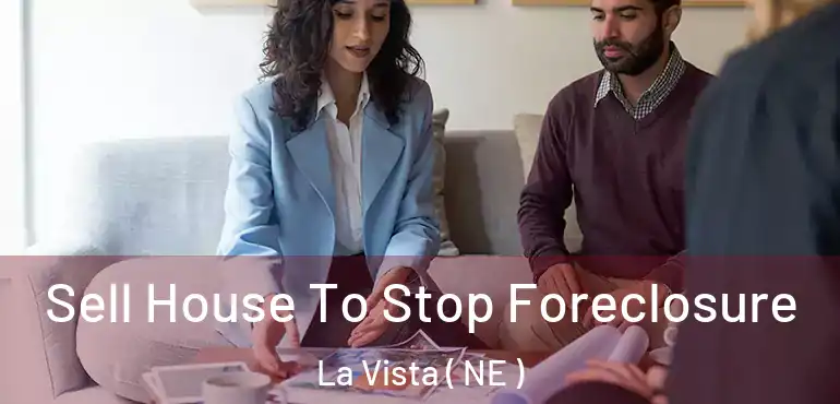  Sell House To Stop Foreclosure La Vista ( NE )