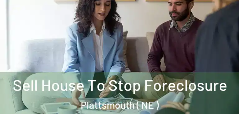  Sell House To Stop Foreclosure Plattsmouth ( NE )